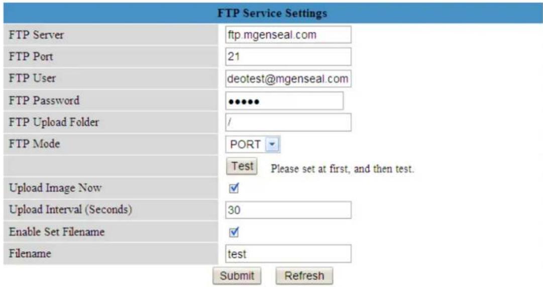 FTP Service Settings FTP Server ftp.mgenseal.com FTP Port 21 FTP User deotest@mgenseal.com FTP Password •••••• FTP Upload Folder / FTP Mode PORT Test Please set at first, and then test. Upload Image Now ✓ Upload Interval (Seconds) 30 Enable Set Filename ✓ Filename test Submit Refresh