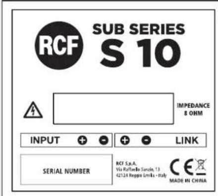RCF SUB SERIES S 10 IMPEDANCE 8 OHM INPUT + - + - LINK SERIAL NUMBER RCF S.p.A. Via Ruffetto Sancin, 13 42124 Reggio Limita - Italy CE MADE IN CHINA