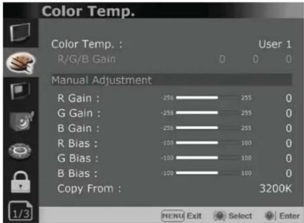 Color Temp. Color Temp. : User 1 R/G/B Gain 0 0 0 Manual Adjustment R Gain : -250 255 0 G Gain : -256 255 0 B Gain : -256 255 0 R Bias : -100 100 0 G Bias : -100 100 0 B Bias : -100 100 0 Copy From : 3200K MENU Exit Select Enter