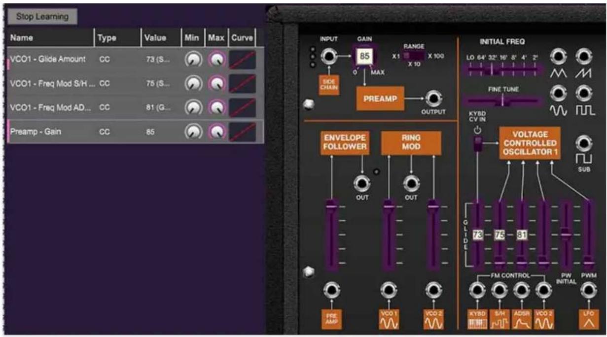 Stop Learning Name Type Value Min Max Curve VCO1 - Glide Amount CC 73 (S... VCO1 - Freq Mod S/H ... CC 75 (S... VCO1 - Freq Mod AD... CC 81 (G... Pream - Gain CC 85 INPUT GAIN RANGE SIDE CHAIN MAX X 100 PREAMP OUTPUT ENVELOPE FOLLOWER RING MOD OUT OUT FPE AMP VCO 1 VCO 2 INITIAL FREQ LO 64' 32' 16' 8' 4' 2' FINE TUNE KYBD CV IN VOLTAGE CONTROLLED OSCILLATOR 1 GLDE 73 75 81 FM CONTROL PWM PFW INITIAL PWM HYBD S/H ADSR VCO 2 LFO