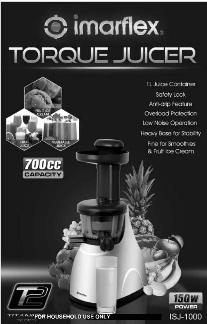 imarflex® TORQUE JUICER 1L Juice Container Safety Lock Anti-drip Feature Overload Protection Low Noise Operation Heavy Base for Stability Fine for Smoothies & Fruit Ice Cream 700cc CAPACITY T2 TITANIPER SPECS FOR HOUSEHOLD USE ONLY 150W POWER ISJ-1000