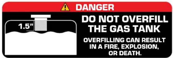 DANGER DO NOT OVERFILL THE GAS TANK 1.5" OVERFILLING CAN RESULT IN A FIRE, EXPLOSION, OR DEATH.