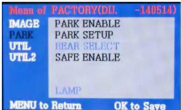 Menu of PACTORY(DU. -140514) IMAGB PARK ENABLE PARK SETUP UTIL REAR SELECT SAFE ENABLE UTIL2 LAMP MENU to Return OK to Save
