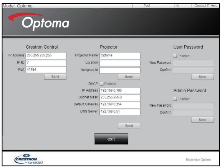 Model: Optoma Optoma Crestron Control IP Address 255.255.255.255 IP ID 7 Port 41794 Send Projector Projector Name Optoma Location Assigned to Send User Password Enabled New Password Confirm Send DHCP Enabled IP Address 192.168.0.100 Subnet Mask 255.255.255.0 Default Gateway 192.168.0.254 DNS Server 192.168.0.51 Send Admin Password Enabled New Password Confirm Send exit CRESTRON connected Expansion Options
