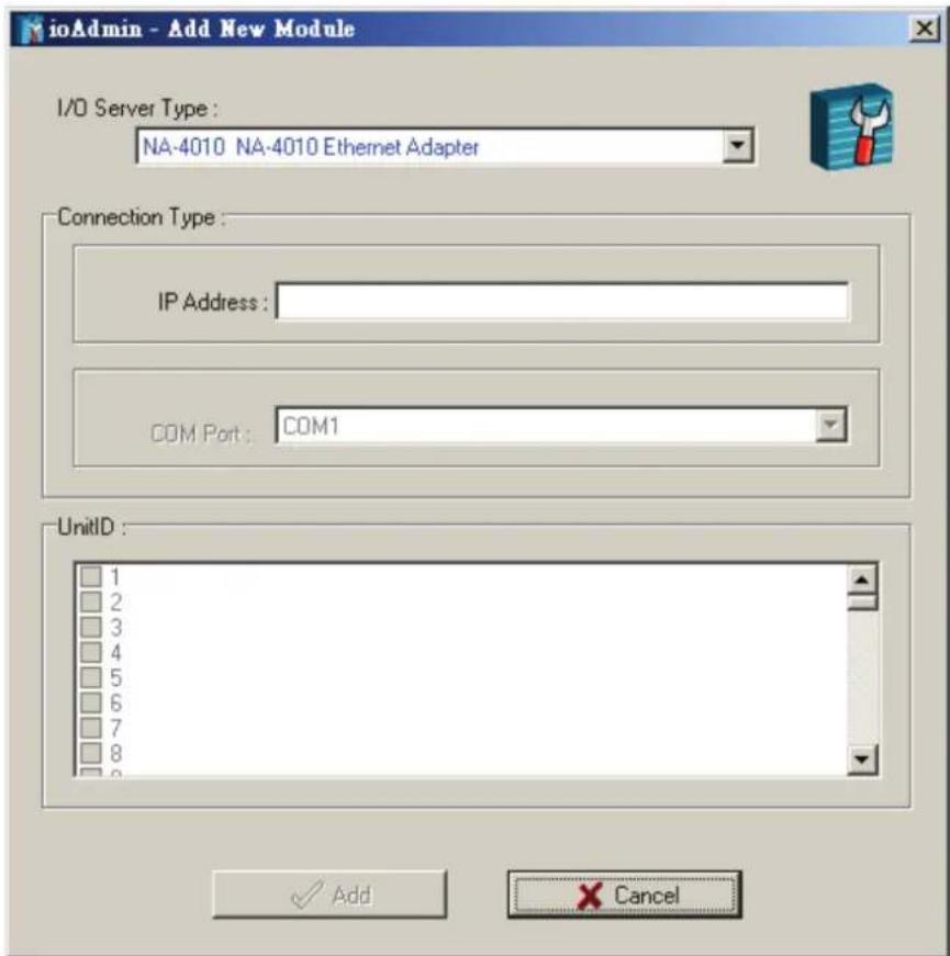 ioAdmin - Add New Module I/O Server Type: NA-4010 NA-4010 Ethernet Adapter Connection Type: IP Address: COM Port: COM1 UnitID : 1 2 3 4 5 6 7 8 9 Add Cancel