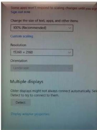 Some apps won't respond to scaling changes until you sign Sign out now Change the size of text, apps, and other items 100% (Recommended) Custom scaling Resolution 15360 × 2160 Orientation Landscape Multiple displays Older displays might not always connect automatically; Select Detect to try to connect to them. Detect: Display adapter properties