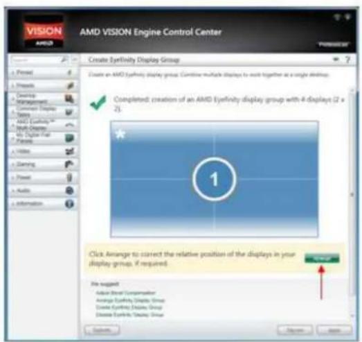 VISION AMID AMD VISION Engine Control Center Create Eyefinity Display Group Create an AMD VSYH1 display group. Combine multiple displays to work together at a single desktop. Completed: creation of an AMD VSYH1 display group with 4 displays (2 x 2) 1 Click Arrange to correct the relative position of the displays in your display group, if required. File suggest Admin Short Compensation Average Eysinity Display Group Close Eysinity Display Group Close Eysinity Display Group Browse... Save... Add... Cancel