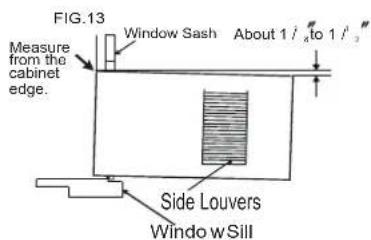 FIG.13 Window Sash About 1 / 4" to 1 / 3" Measure from the cabinet edge. Side Louvers Window w Sill