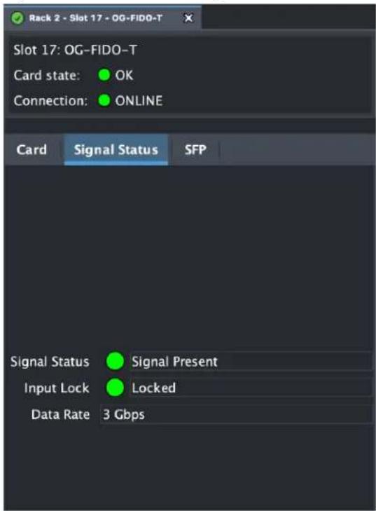 Rack 2 - Slot 17 - OG-FIDO-T Slot 17: OG-FIDO-T Card state: OK Connection: ONLINE Card Signal Status SFP Signal Status Signal Present Input Lock Locked Data Rate 3 Gbps