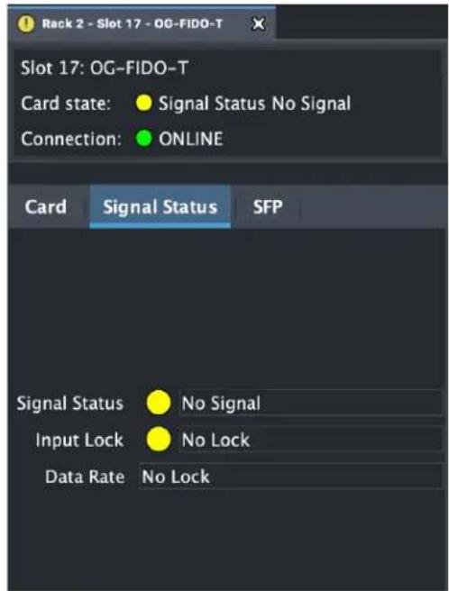 Rack 2 - Slot 17 - OG-FIDO-T Slot 17: OG-FIDO-T Card state: ● Signal Status No Signal Connection: ● ONLINE Card Signal Status SFP Signal Status ● No Signal Input Lock ● No Lock Data Rate No Lock
