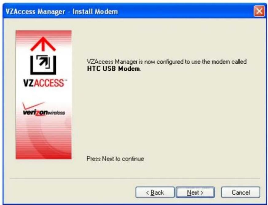 VZAccess Manager - Install Modem VZACCESS™ verizonwireless VZAccess Manager is now configured to use the modem called HTC USB Modem. Press Next to continue < Back Next > Cancel