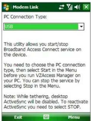PC Connection Type: USB This utility allows you start/stop Broadband Access Connect service on the device. You need to choose the PC connection type, then select Start in the Menu before you run VZAccess Manager on your PC. You can stop the service by selecting Stop in the Menu. Note: While tethering, desktop ActiveSync will be disabled. To reactivate ActiveSync you need to select STOP.