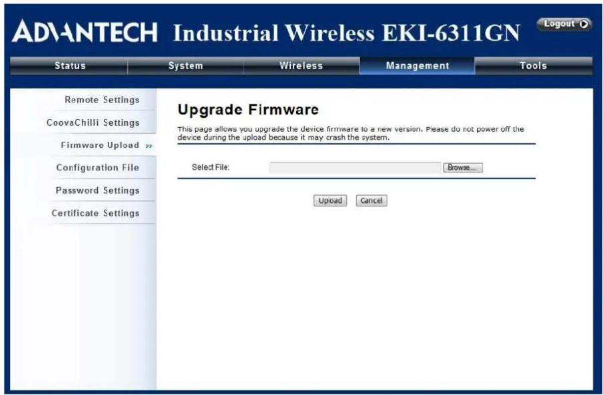 ADVANTECH Industrial Wireless EKI-6311GN Logout Status System Wireless Management Tools Remote Settings CoovaChilli Settings Firmware Upload >> Configuration File Password Settings Certificate Settings Upgrade Firmware This page allows you upgrade the device firmware to a new version. Please do not power off the device during the upload because it may crash the system. Select File: Browse... Upload Cancel