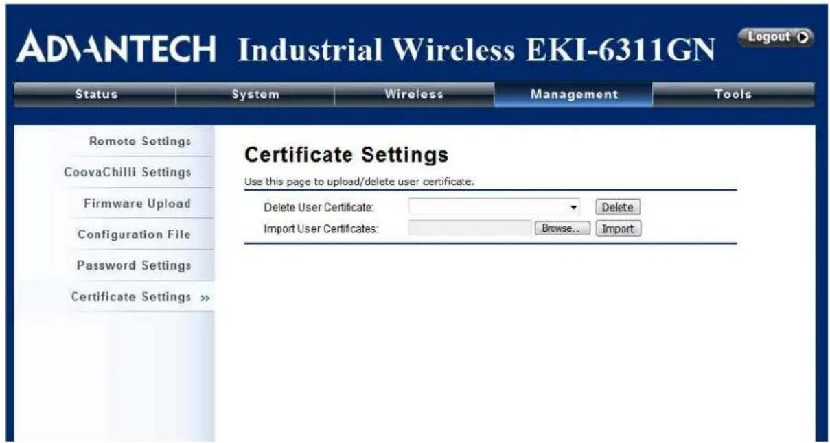 ADVANTECH Industrial Wireless EKI-6311GN Logout Status System Wireless Management Tools Remote Settings CoovaChilli Settings Firmware Upload Configuration File Password Settings Certificate Settings >> Certificate Settings Use this page to upload/delete user certificate. Delete User Certificate: Delete Import User Certificates: Browse... Import