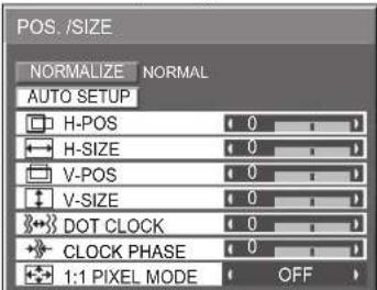 POS./SIZE NORMALIZE NORMAL AUTO SETUP H-POS 0 H-SIZE 0 V-POS 0 V-SIZE 0 DOT CLOCK 0 CLOCK PHASE 0 1:1 PIXEL MODE OFF