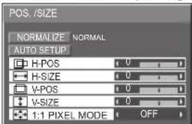 POS./SIZE NORMALIZE NORMAL AUTO SETUP H-POS 0 H-SIZE 0 V-POS 0 V-SIZE 0 1:1 PIXEL MODE OFF