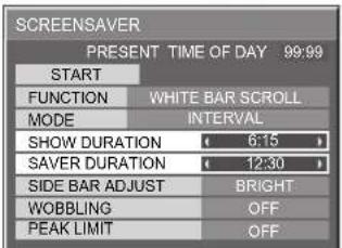 SCREENSAVER PRESENT TIME OF DAY 99:99 START FUNCTION WHITE BAR SCROLL MODE INTERVAL SHOW DURATION 6:15 SAVER DURATION 12:30 SIDE BAR ADJUST BRIGHT WOBBLING OFF PEAK LIMIT OFF