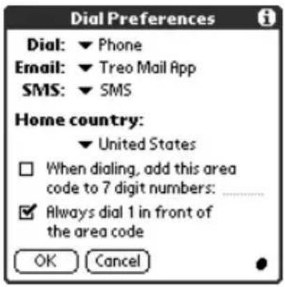 Dial Preferences Dial: ▼ Phone Email: ▼ Treo Mail App SMS: ▼ SMS Home country: ▼ United States □ When dialing, add this area code to 7 digit numbers: ________ ✓ Always dial 1 in front of the area code OK Cancel