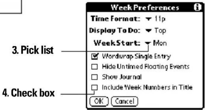 Week Preferences Time Format: ▼ 11p Display To Do: ▼ Top WeekStart: ▼ Mon 3. Pick list ✓ Wordwrap Single Entry □ Hide Untimed Floating Events □ Show Journal □ Include Week Numbers in Title 4. Check box OK Cancel