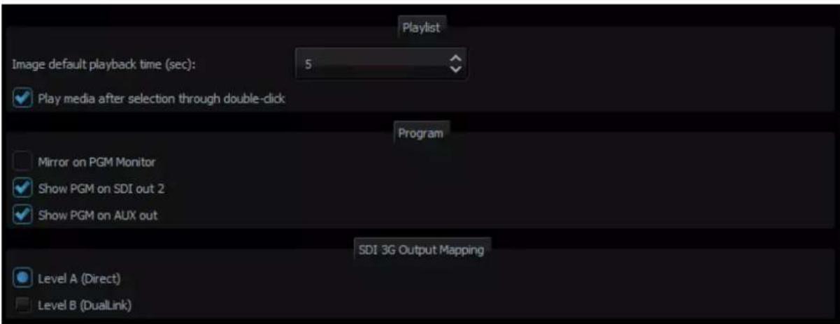 Playlist Image default playback time (sec): 5 ✓ Play media after selection through double-dick Program ✓ Mirror on PGM Monitor ✓ Show PGM on SDI out 2 ✓ Show PGM on AUX out SDI 3G Output Mapping ● Level A (Direct) □ Level B (DualLink)