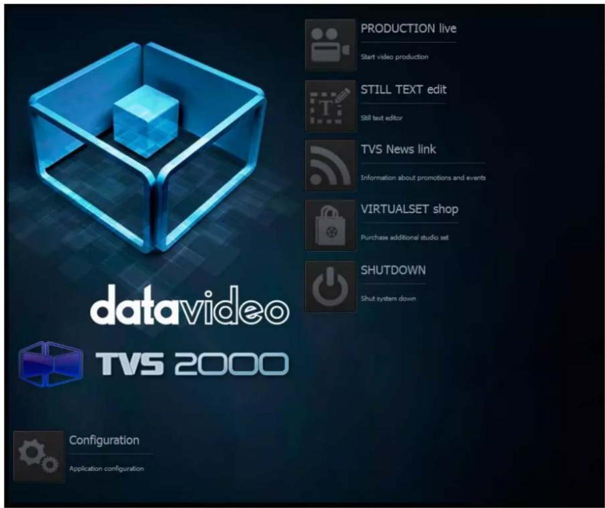 PRODUCTION live Start video production STILL TEXT edit Still test editor TVS News link Information about promotions and events VIRTUALSET shop Purchase additional studio set SHUTDOWN Shut system down datavideo TVS 2000 Configuration Application configuration