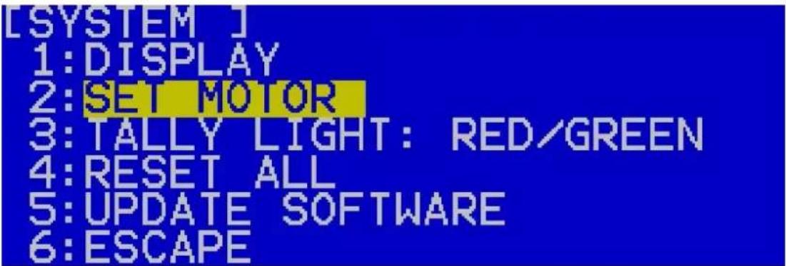 [SYSTEM] 1:DISPLAY 2:SET MOTOR 3:TALLY LIGHT: RED/GREEN 4:RESET ALL 5:UPDATE SOFTWARE 6:ESCAPE