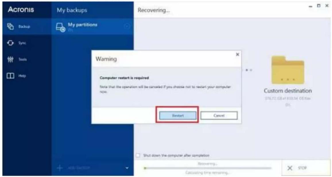 Acronis My backups Backup My partitions Sync Tools Help Recovering... Warning Computer restart is required Note that the operation will be cancelled if you choose not to restart your computer now. Restart Cancel Custom destination 376.72 GB at 808.54 GB time On Shut down the computer after completion Recovering... Canceling time remaining... STOP