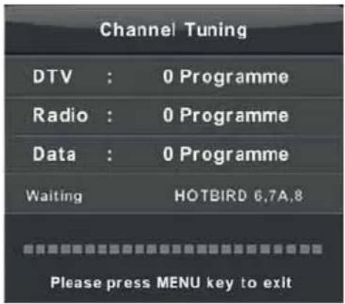 Channel Tuning DTV : 0 Programme Radio : 0 Programme Data : 0 Programme Waiting HOTBIRD 6,7A,8 Please press MENU key to exit