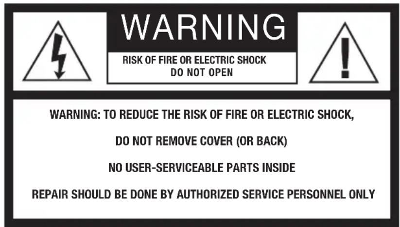 WARNING RISK OF FIRE OR ELECTRIC SHOCK DO NOT OPEN WARNING: TO REDUCE THE RISK OF FIRE OR ELECTRIC SHOCK, DO NOT REMOVE COVER (OR BACK) NO USER-SERVICEABLE PARTS INSIDE REPAIR SHOULD BE DONE BY AUTHORIZED SERVICE PERSONNEL ONLY