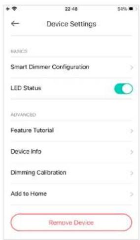 Device Settings BASICS Smart Dimmer Configuration > LED Status ADVANCED Feature Tutorial > Device Info > Dimming Calibration > Add to Home > Remove Device