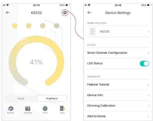 KS220 41% Power Brightness Device Settings NAME AND ICON KS220 BASICS Smart Dimmer Configuration LED Status ADVANCED Feature Tutorial Device Info Dimming Calibration Add to Home