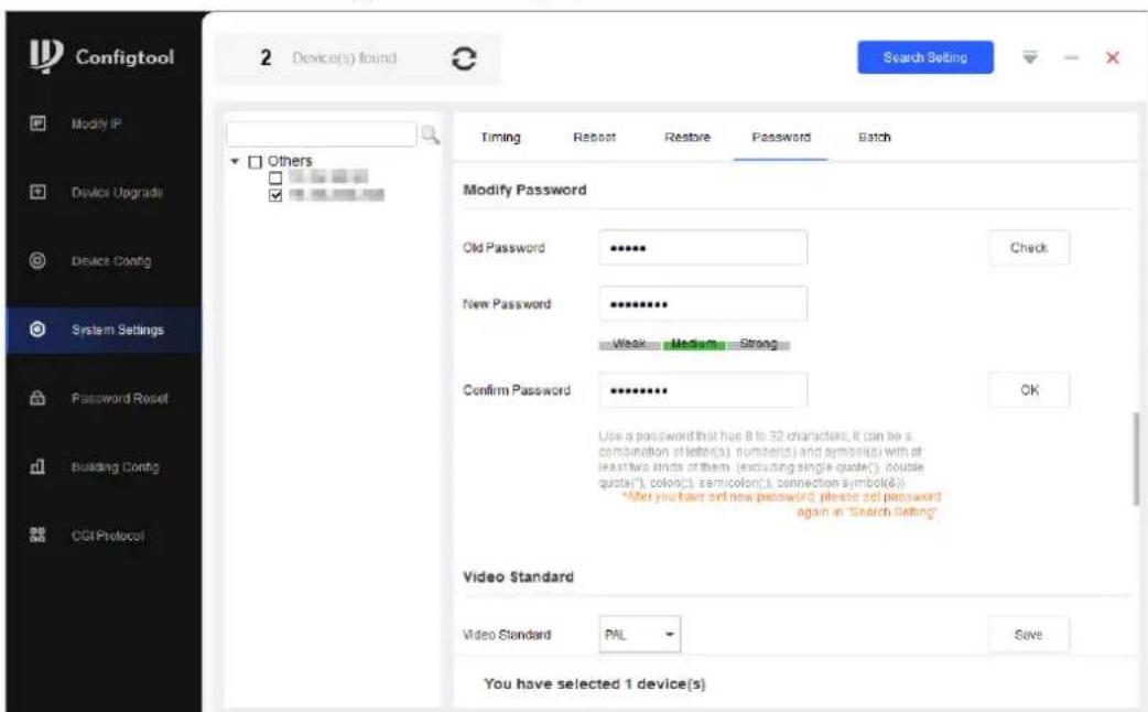 Configtool 2 Device(s) found Search Setting Timing Reboot Restore Password Batch Modify Password Old Password **** New Password **** Weak Medium Strong Confirm Password **** Use a password that has 8 to 32 characters, it can be a combination setting(s), number(s) and symbol(s) with at least two lines or them (excluding single quote(), double quote(), color(), semicolon(), connection symbol(&) "After you have set new password, please set password again in "Search Setting" Video Standard Video Standard PAL Save You have selected 1 device(s)