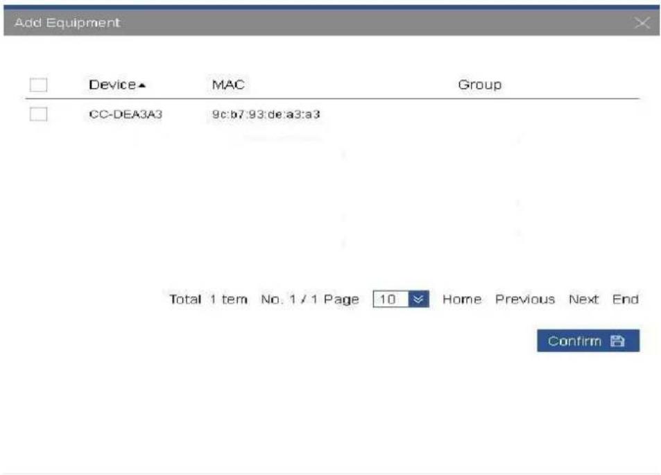 Add Equipment Device ▲ MAC Group CC-DEA3A3 9c:b7.93:de:a3:a3 Total 1 tem No. 1 / 1 Page 10 Home Previous Next End Confirm