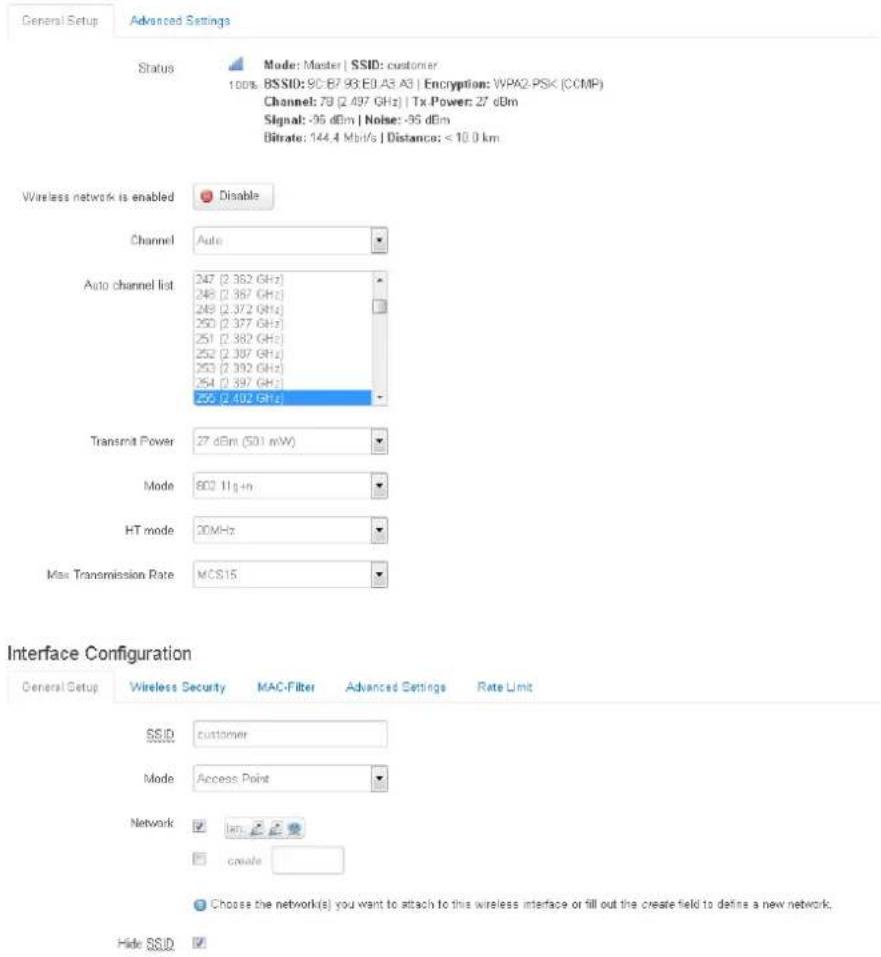 General Setup Advanced Settings Status Mode: Master | SSID: customer 100% BSSID: 90-B7-93-EU-A3 A3 | Encryption: WPK2-PSK (CCMP) Channel: 78 (2.497 GHz) | Tx Power: 27 dBm Signals: -95 dBm | Noise: -95 dBm Bitrate: 144.4 Mbit/s | Distance: < 10.0 km Wireless network is enabled Disable Channel Auto Auto channel list 247 (2.362 GHz) 248 (2.387 GHz) 249 (2.372 GHz) 250 (2.377 GHz) 251 (2.382 GHz) 252 (2.387 GHz) 253 (2.392 GHz) 254 (2.397 GHz) 255 (2.402 GHz) Transmit Power 27 dBm (501 mW) Mode 602 11g-in HT mode 20MHz Max Transmission Rate MCS15 Interface Configuration General Setup Wireless Security MAC-Filter Advanced Settings Rate Limit SSID customer Mode Access Point Network km create Choose the network(s) you want to attach to this wireless interface or fill out the create field to define a new network. Hide SSID