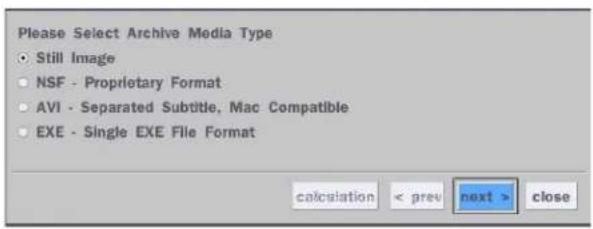Please Select Archive Media Type • Still Image • NSF - Proprietary Format • AVI - Separated Subtitle, Mac Compatible • EXE - Single EXE File Format calculation < prev next > close