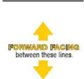 FORWARD FACING between these lines.