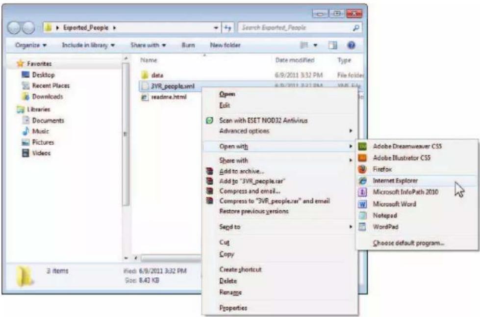Exported_People Organize Include in library Share with Burn New folder Favorites Desktop Recent Places Downloads Libraries Documents Music Pictures Videos 3 items Filed 6/9/2011 3:32 PM Size: 8.43 KB Name Date modified Type 6/9/2011 3:32 PM File folder 3VR_people.xml readme.html Open Edit Scan with ESET NOD32 Antivirus Advanced options Open with Share with Add to archive... Add to "3VR_people.rar" Compress and email... Compress to "3VR_people.rar" and email Restore previous versions Segd to Cut Copy Create shortcut Delete Rename Properties Adobe Dreamweaver CS5 Adobe Illustrator CS5 Firefox Internet Explorer Microsoft InfoPath 2010 Microsoft Word Notepad WordPad Choose default program...