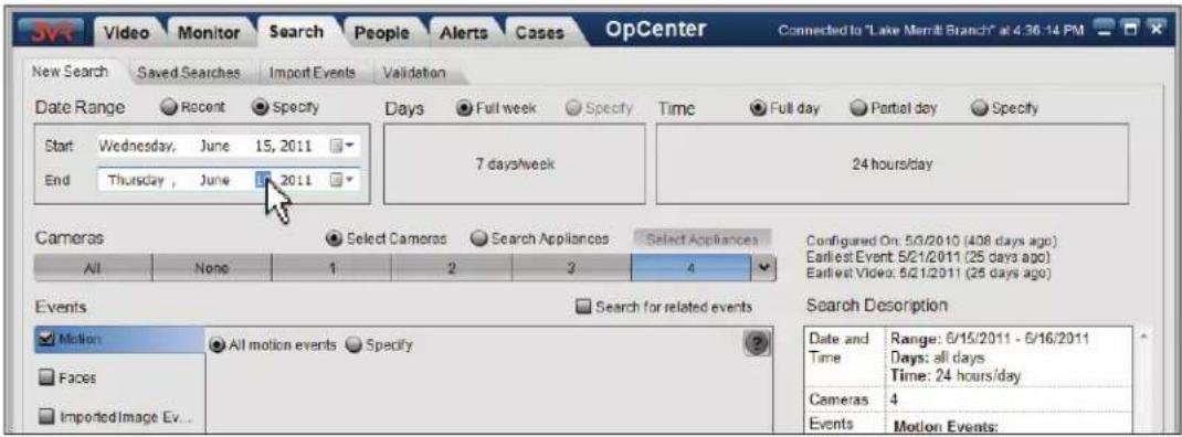 SvR Video Monitor Search People Alerts Cases OpCenter Connected to "Late Merit Branch" at 4:36:14 PM New Search Saved Searches Import Events Validation Date Range Recent Specify Days Full week Specify Time Full day Partial day Specify Start Wednesday, June 15, 2011 End Thursday, June 2011 7 days/week 24 hours/day Cameras Select Cameras Search Appliances Select Appliances All None 1 2 3 4 Configured On: 5/3/2010 (408 days ago) Earliest Event 5/2/2011 (25 days ago) Earliest Video: 5/2/2011 (25 days ago) Events Search for related events Search Desorption Motion All motion events Specify Date and Range: 6/15/2011 - 6/16/2011 Time Days: all days Time: 24 hours/day Cameras 4 Events Motion Events: