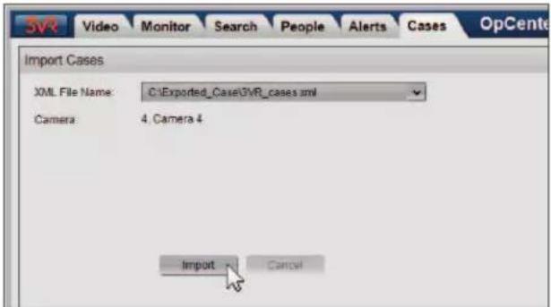 Import Cases XML File Name: C:\Exported_Case\SVR_cases.xml Camera 4, Camera 4 Import Cancel