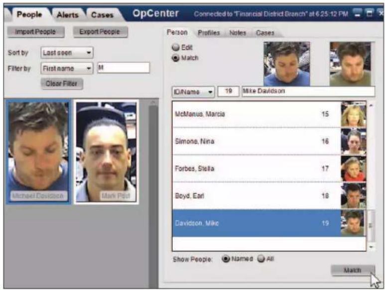 People Alerts Cases Import People Export People Sort by Last seen Filter by First name M Clear Filter OpCenter Connected to "Financial District Branch" at 6:25:12 PM Person Profiles Notes Cases Edit Match ID/Name 19 Mike Davidson McManus, Marcia 15 Simone, Nina 16 Forbes, Stella 17 Boyd, Earl 18 Davidson, Mike 19 Show People: Named All Match