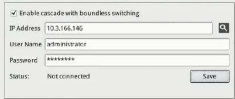 Enable cascade with boundless switching IP Address 10.3.166.146 User Name administrator Password ****** Status: Not connected Save