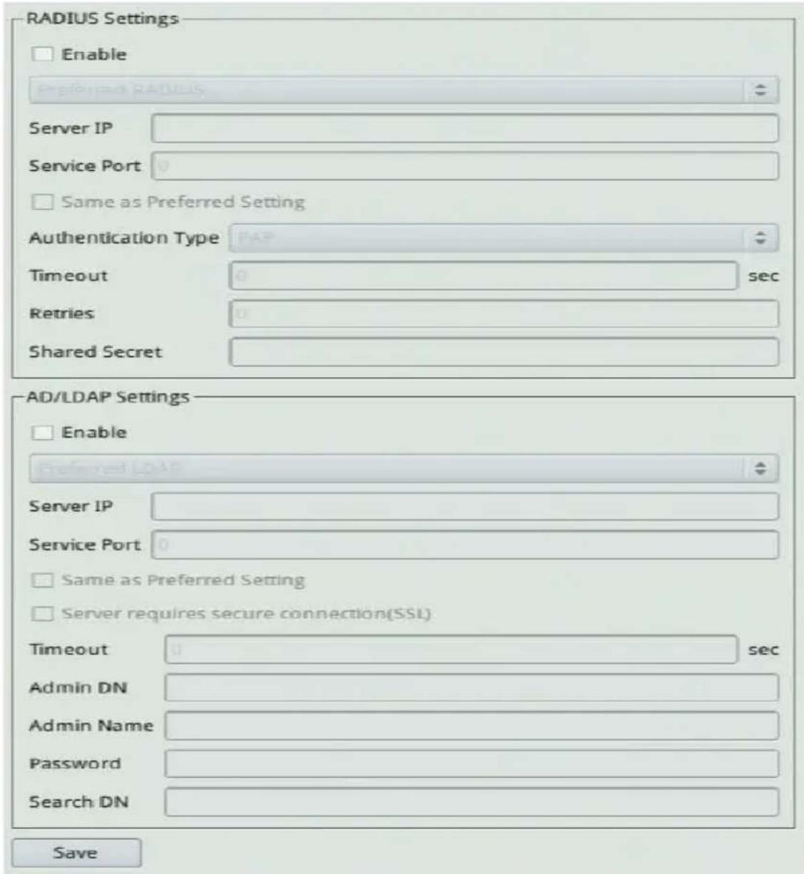 RADIUS Settings Enable Preferred RADIUS Server IP Service Port 0 Same as Preferred Setting Authentication Type PAP Timeout 0 sec Retries 0 Shared Secret AD/LDAP Settings Enable Preferred LADAP Server IP Service Port 0 Same as Preferred Setting Server requires secure connection(SSL) Timeout 0 sec Admin DN Admin Name Password Search DN Save