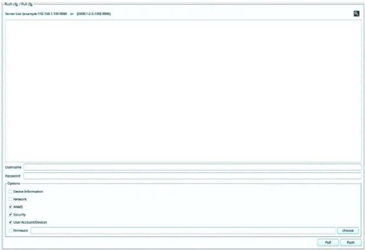 Push clg / Pull clg Server List (example:152.168.1.100.9000 or (2008.1.2.3.100.9000)) Username Password Options □ Device Information □ Network ✓ ANMS ✓ Security ✓ User Account/Devices □ Software choose Pull Push