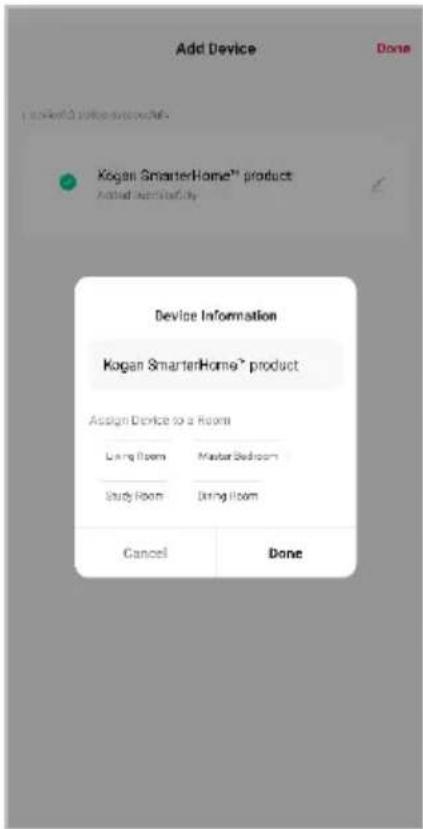 Add Device Done Kogan SmarterHome® product Added authority Device Information Kogan SmarterHome® product Assign Device to a Room Living Room Master Bedroom Study Room Living Room Cancel Done