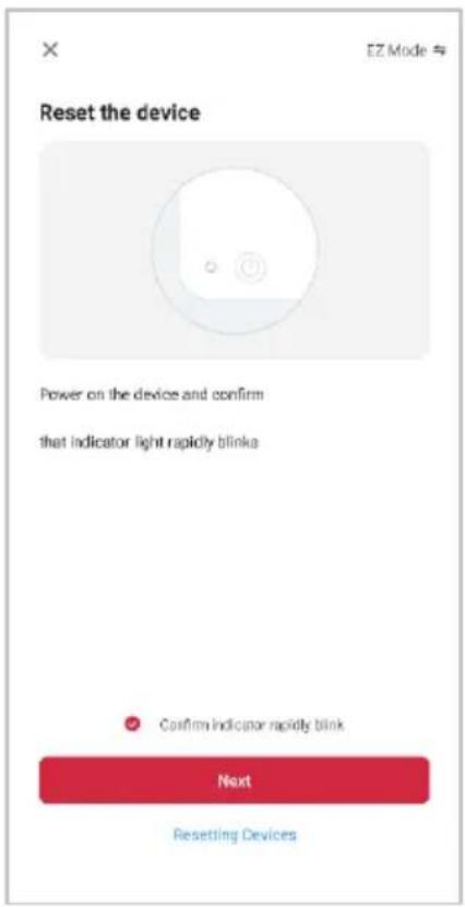 Reset the device Power on the device and confirm that indicator light rapidly blinks Confirm indicator rapidly blink Next Resetting Devices