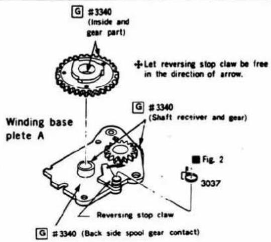 G #3340 (Inside and gear part) Winding base plete A G #3340 (Shaft receiver and gear) Reversing stop claw G #3340 (Back side spool gear contact) Let reversing stop claw be free in the direction of arrow. Fig. 2 3037