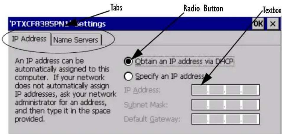 'PTXCF8385PN1' Settings IP Address | Name Servers An IP address can be automatically assigned to this computer. If your network does not automatically assign IP addresses, ask your network administrator for an address, and then type it in the space provided. Tabs Radio Button Textbox Obtain an IP address via DHCP Specify an IP address IP Address: Subnet Mask: Default Gateway: