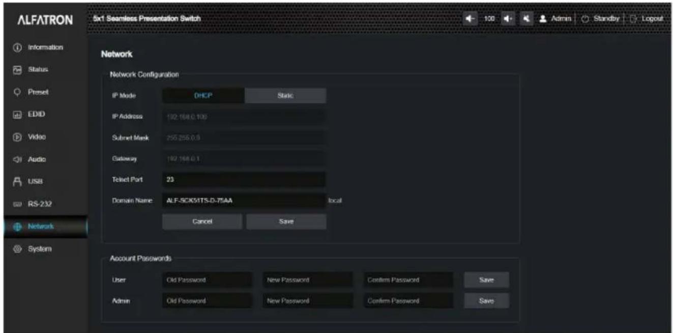 ALFATRON 5x1 Seamless Presentation Switch Information Status Preset EDID Video Audio USB RS-232 Network System Network Network Configuration IP Mode DHCP Static IP Address 192.168.0.100 Subset Mask 255.255.0.0 Gateway 192.168.0.1 Telnet Port 23 Domain Name ALF-SCKS1TS-D-75AA local Cancel Save Account Passwords User Old Password New Password Confirm Password Save Admin Old Password New Password Confirm Password Save