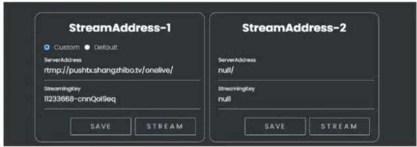 StreamAddress-1 Custom Default ServerAddress rtmp://pushtx.shangzhibo.tv/onelive/ StreamingKey 11233668-cnnQol9eq SAVE STREAM StreamAddress-2 ServerAddress null/ StreamingKey null SAVE STREAM