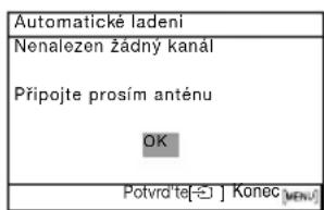 Automatické ladeni Nenalezen žádný kanál Připojte prosím anténu OK Potvrd'te[-] Konec [MENÚ]